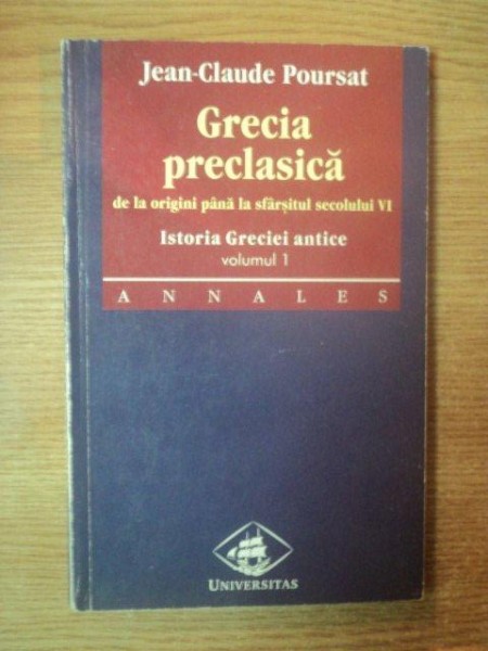 GRECIA PRECLASICA DE LA ORIGINI PANA LA SFARSITUL SECOLULUI VI VOL I de JEAN-CLAUDE POURSAT , 1998