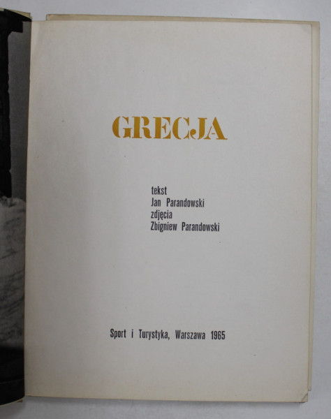 GRECJA , tekst JAN PARANDOWSKI , zdJecia ZBIGNIEW PARANDOWSKI , 1965 , EDITIE IN LIMBA POLONEZA
