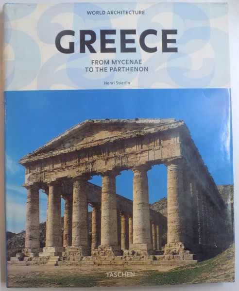 GREECE FROM MYCENAE TO THE PARTHENON by HENRI STIERLIN , 2009