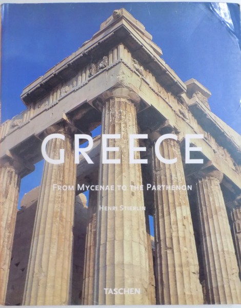 GREECE FROM MYCENAE TO THE PARTHENON by HENRI STIRLIN , 2004