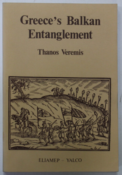 GREECE 'S BALKAN ENTANGLEMENT by THANOS VEREMIS , 1995