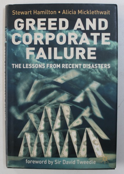 GREED AND CORPORATE FAILURE - THE LESSONS FROM RECENT DISASTERS by STEWART HAMILTON and ALICIA MICKLETHWAIT , 2006