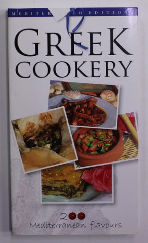 GREEK COOKERY - 200 MEDITERRANEAN FLAVOURS , 2006