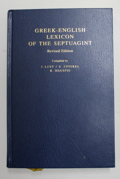 GREEK - ENGLISH LEXICON OF THE SEPTUAGINT , compiled by JOHAN LUST ...KATRIN HAUSPIE , 2003