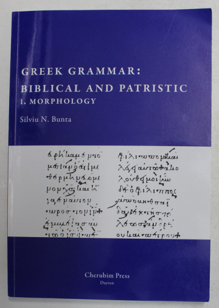 GREEK GRAMMAR - BIBLICAL AND PATRISTIC 1. MORPHOLOGY by SILVIU N. BUNTA , 2021