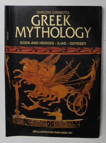 GREEK MITHOLOGY- GODS AND HEROES - ILIAD - ODYSSEY , 300 ILLUSTRATIONS FROM GREEK ART by MARILENA CARABATEA , 1997