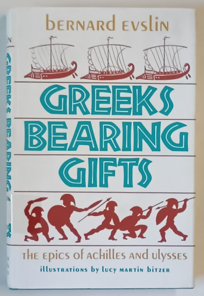 GREEKS BEARING GIFTS by BERNARD EVSLIN , THE EPICS OF ACHILLES AND ULYSSES , illustrations by LUCY MARTIN BITZER , 1976