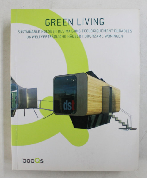 GREEN LIVING  - SUSTAINABLE HOUSES , EDITIE IN ENGLEZA , FRANCEZA , GERMANA , OLANDEZA , 2015