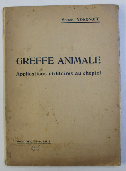 GREFFE ANIMALE - APPLICATIONS UTILITAIRES AU CHEPTEL par SERGE VORONOFF , 1925