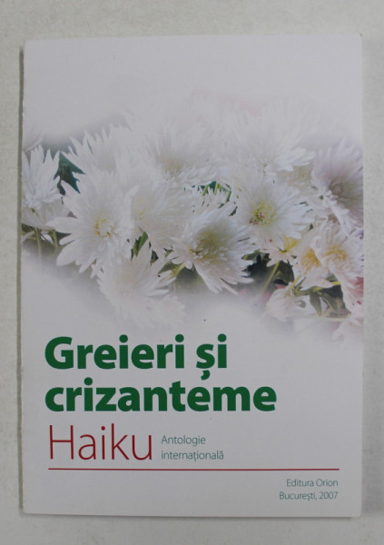 GREIERI SI CRIZANTEME - HAIKU - ANTOLOGIE INTERNATIONALA , 2007
