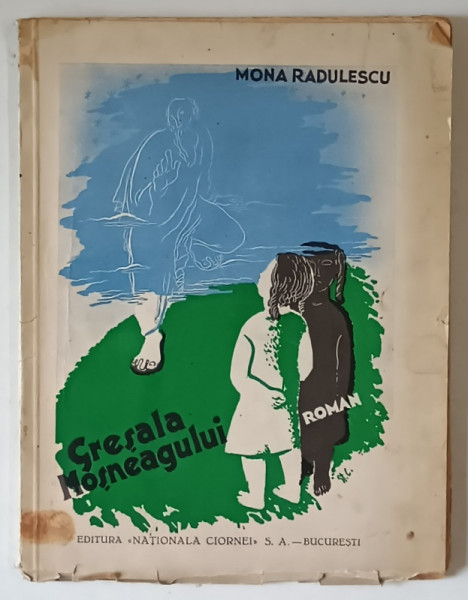 GRESEALA  MOSNEAGULUI , roman pentru copii de MONA RADULESCU , gravuri si coperta de STEFAN CONSTANTINESCU , ANII '40 , COPERTI UZATE