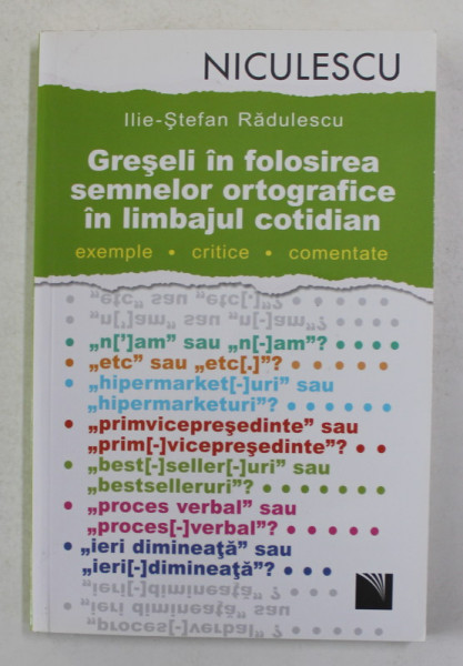 GRESELI IN FOLOSIREA SEMNELOR ORTOGRAFICE IN LIMBAJUL COTIDIAN de ILIE - STEFAN RADULESCU , 2013