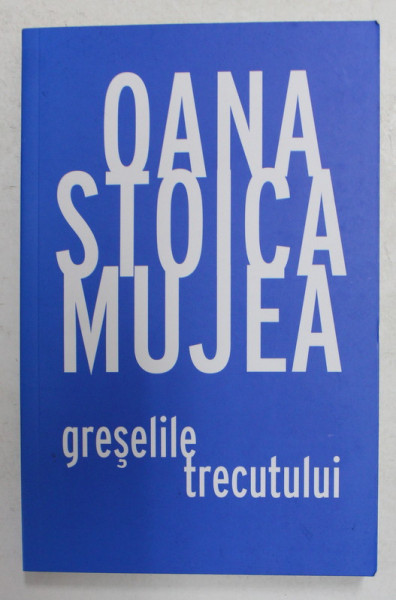 GRESELILE TRECUTULUI de OANA STOICA MUJEA , 2021