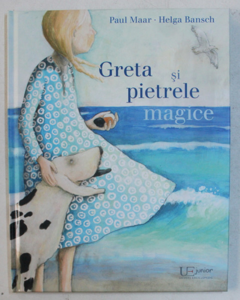 GRETA SI PIETRELE MAGICE de PAUL MAAR , ILUSTRATII de HELGA BANSCH , 2016