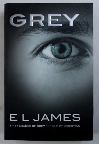 GREY by E. L. JAMES - FIFTY SHADES OF GREY AS TOLD BY CHRISTIAN , 2015