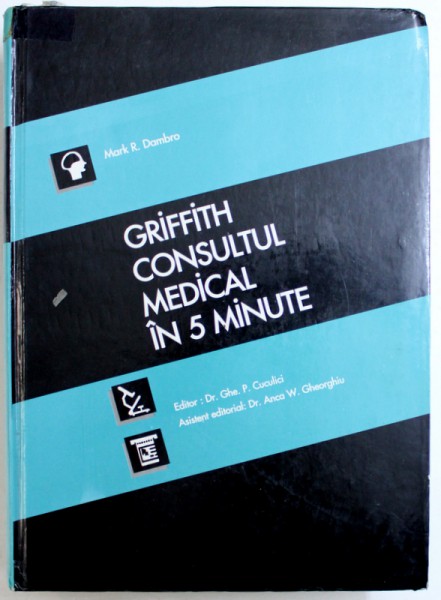 GRIFFITH CONSULTUL MEDICAL IN 5 MINUTE de MARK R. DRAMBO , editor GHE. P. CUCULICI , 1999