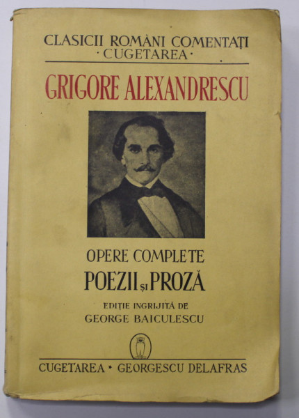 GRIGORE ALEXANDRESCU - OPERE COMPLETE - POEZII SI PROZA , editie ingrijita de GEORGE BAICULESCU , 1940