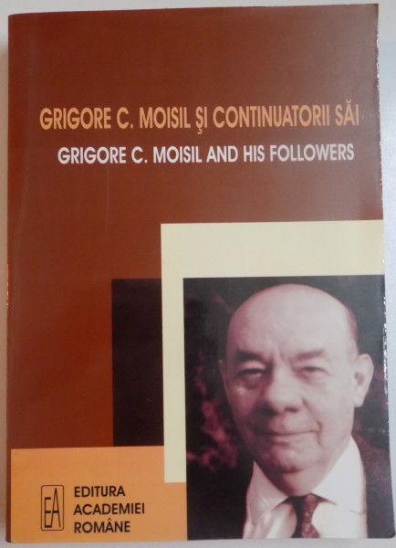 GRIGORE C. MOISIL SI CONTINUATORII SAI , EDITIE BILINGVA ROMANO-ENGLEZA , 2007
