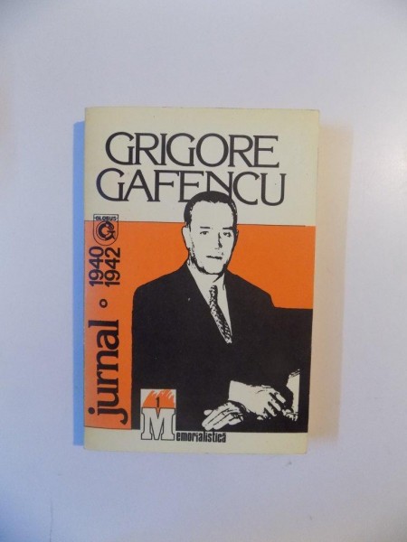 GRIGORE GAFENCU , JURNAL (1940-1942) , VOL. I