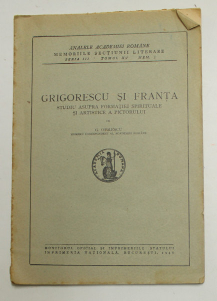 GRIGORESCU SI FRANTA   - STUDIU ASUPRA FORMATIEI  SPIRITUALE SI ARTISTICE A PICTORULUI de G. OPRESCU , 1946