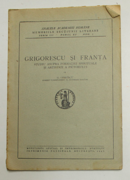 GRIGORESCU SI FRANTA   - STUDIU ASUPRA FORMATIEI  SPIRITUALE SI ARTISTICE A PICTORULUI de G. OPRESCU , 1946