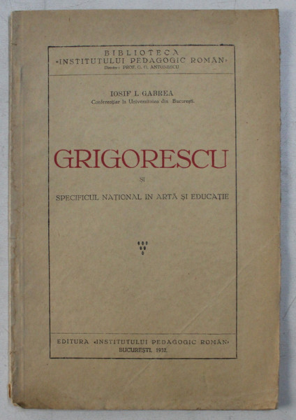 GRIGORESCU SI SPECIFICUL NATIONAL IN ARTA SI EDUCATIE de IOSIF L . GABREA , 1932