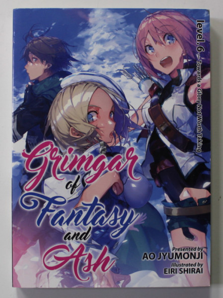 GRIMGAR OF FANTASY AND ASH , LEVEL 6. , PRESENTED by AO JYUMONJI , illustrated by EIEI SHIRAI , 2018