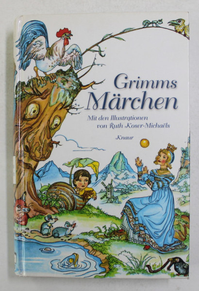 GRIMMS MARCHEN - MIT DEN ILLUSTRATIONE von RUTH KOSER - MICHAELS , 2003