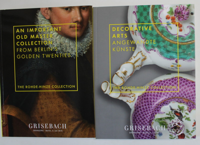 GRISEBACH , CATALOG DE LICITATIE , AN IMPORTANT OLD MASTER COLLECTION FROM BERLIN 'S GOLDEN TWENTIES / DECORATIVE ARTS ANGEWANDTE KUNSTE , THE RHONDE - HINZE COLLECTION , TWO VOLUMES , 2015 ,TEXT IN LIMBA GERMANA