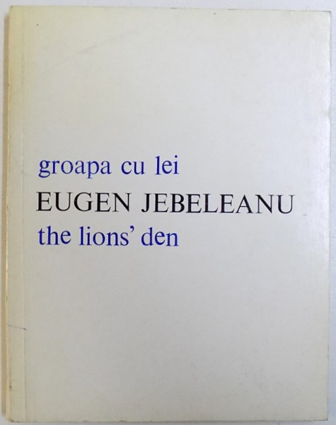 GROAPA CU LEI / THE LIONS' DEN de EUGEN JEBELEANU , EDITIE BILINGVA ROMANA  - ENGLEZA , 1979