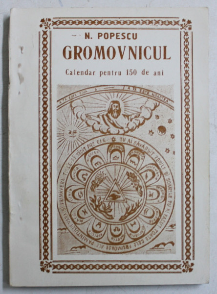 GROMOVNICUL - CALENDAR PENTRU 150 DE ANI de N . POPESCU , 1997 , PREZINTA INSEMNARI PE PAGINA DE TITLU *