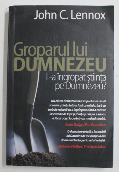 GROPARUL LUI DUMNEZEU - L - A INGROPAT STIINTA  PE DUMNEZEU ? de JOHN C.LENNOX , 2012