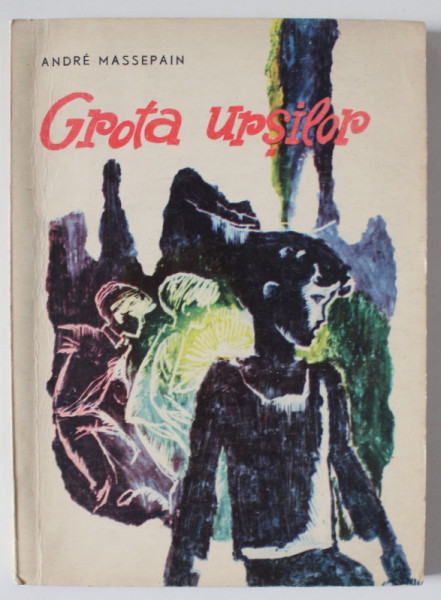 GROTA URSILOR de ANDRE MASSEPAIN , ilustratii de KALAB FRANCISC , 1966