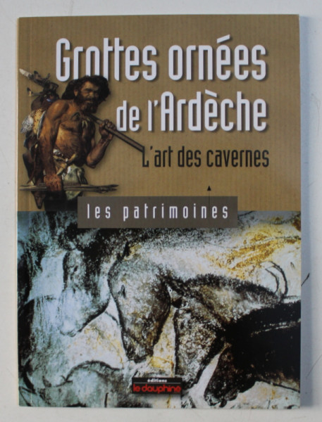 GROTTES ORNEES DE L'ARDECHE , L'ART DES CAVERNES par BERNARD GELY , 2000