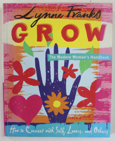 GROW , THE MODERN WOMAN 'S HANDBOOK by LYNNE FRANKS , 2004