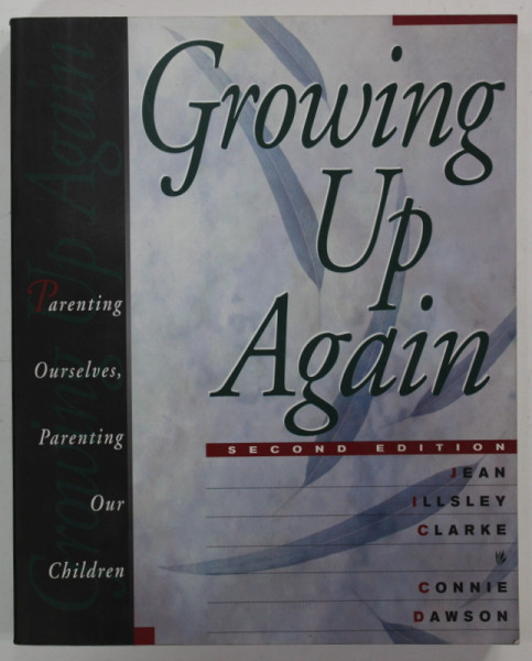 GROWING UP AGAIN , PARENTING OURSELVES , PARENTING OUR CHILDREN by JEAN ILLSEY  CLARKE and CONNIE DAWSON , 1998
