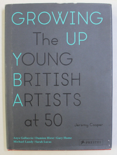 GROWING UP , THE YOUNG BRITISH ARTIST AT 50 by JEREMY COOPER , 2012