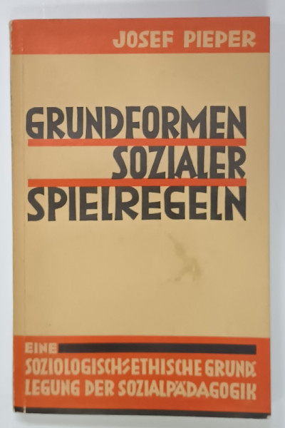 GRUNDFORMEN SOZIALER  SPIELREGELN von JOSEF PIEPER , TEXT IN LIMBA GERMANA , 1933