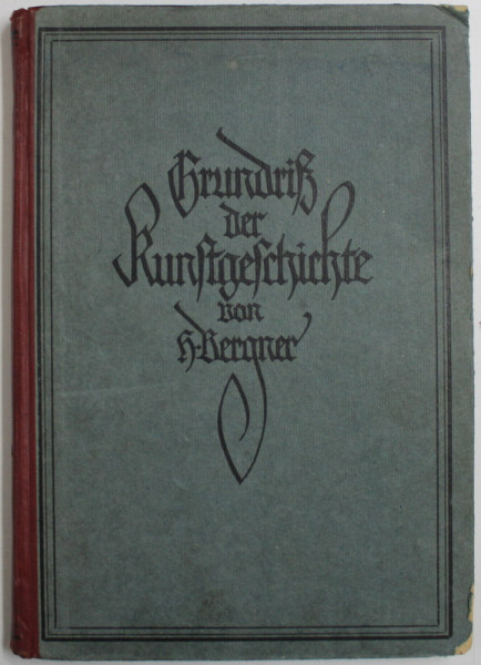 GRUNDRIS DER KUNSTGESCHICHTE von HEINRICH BERGNER , 426 ILUSTRATII , SCRIS IN GERMANA CU CARACTERE GOTICE , 1919