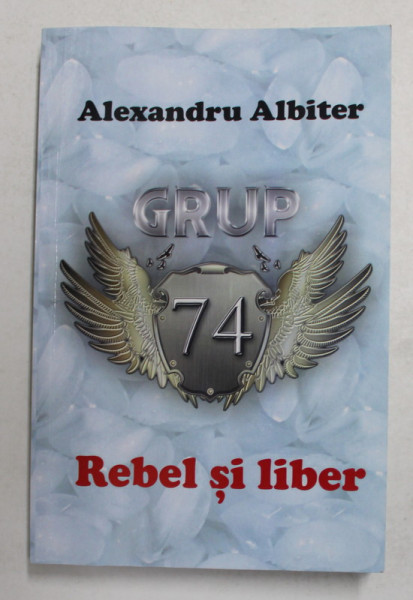 GRUP 74 - REBEL SI LIBER de ALEXANDRU ALBITER , 2021 , EXEMPLAR SEMNAT *