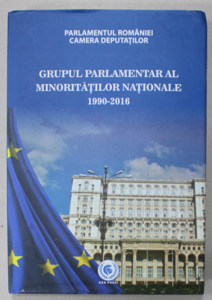 GRUPUL PARLAMENTAR AL MINORITATILOR NATIONALE 1990 - 2016 , editie coordonata de SEBASTIAN SIMION , 2016, DEDICATIE *