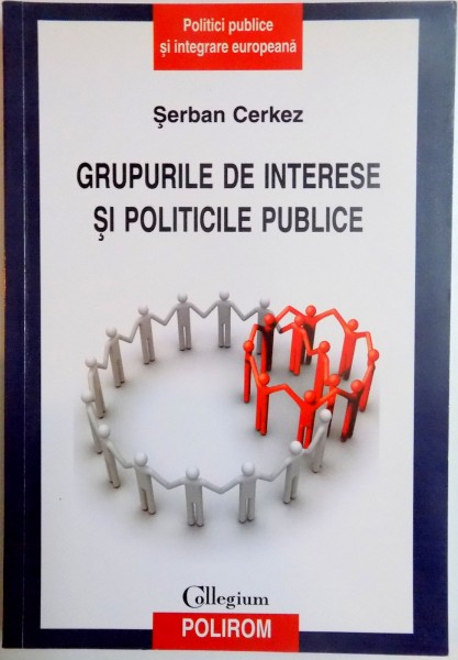 GRUPURILE DE INTERESE SI POLITICILE PUBLICE de SERBAN CERKEZ , 2010