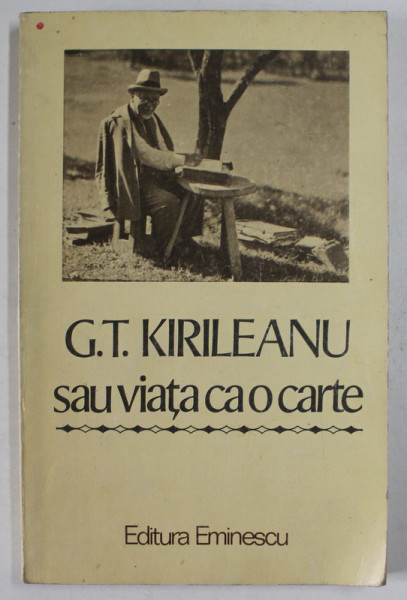 G.T. KIRILEANU SAU VIATA CA O CARTE , marturii inedite , editie ingrijita de CONSTANTIN BOSTAN , 1985
