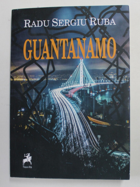 GUANTANAMO  , roman de RADU SERGIU RUBA , 2018 , DEDICATIE *