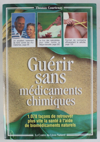 GUERIR SANS MEDICAMENTS CHIMIQUES , 1.078 FACONS DE RETROUVER PLUS VITE LA SANTE ...par THOMAS COURTENAY , 1999