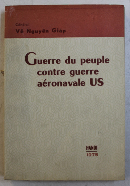 GUERRE DU PEUPLE CONTR GUERRE AERONAVALE U.S. par GENERAL VO NGUYEN GIAP , 1975