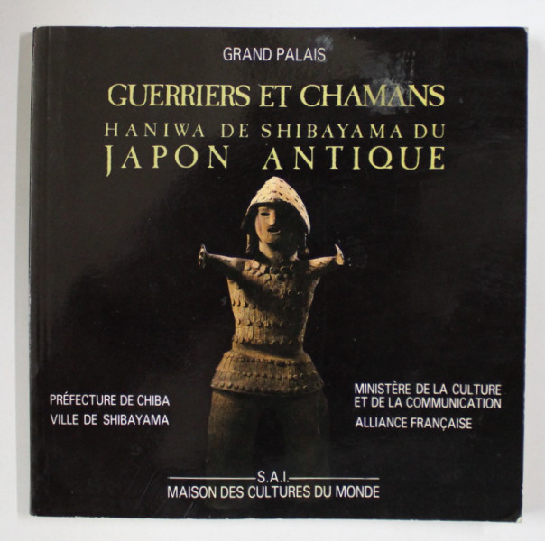 GUERRIERS ET CHAMANS  - HANIWA DE SHIBAYAMA DU JAPON ANTIQUE , EXPOSITION , 1987