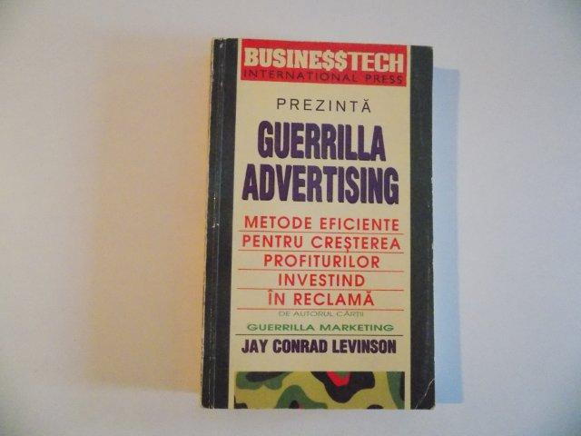 GUERRILLA ADVERTISING , METODE EFICIENTE PENTRU CRESTEREA PROFITURILOR INVESTIND IN RECLAMA de JAY CONRAD LEVINSON , 1994