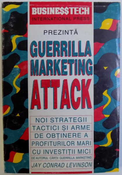 GUERRILLA MARKETING ATTACK - NOI STRATEGII TACTICI SI ARME DE OBTINERE A PROFITURILOR MARI CU INVESTITII MICI de JAY CONRAD LEVINSON , 1995