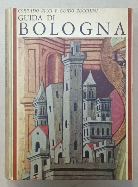 GUIDA  DI BOLOGNA di CORRADO RICCI e GUIDO ZUCCHINI , 1968, TEXT IN LIMBA ITALIANA *